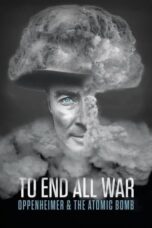 To End All War: Oppenheimer & the Atomic Bomb (2023) - kakek21.xyz