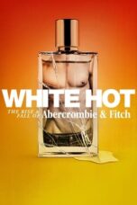 White Hot: The Rise & Fall of Abercrombie & Fitch (2022) - kakek21.xyz