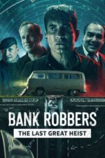 Bank Robbers: The Last Great Heist (Los Ladrones La Berdadera Historia Del Robo Del Siglo) (2022) - kakek21.xyz