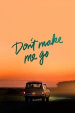 Don't Make Me Go (2022) - kakek21.xyz